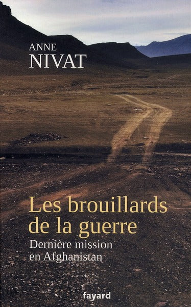 Les brouillards de la guerre ; dernière mission en Afghanistan