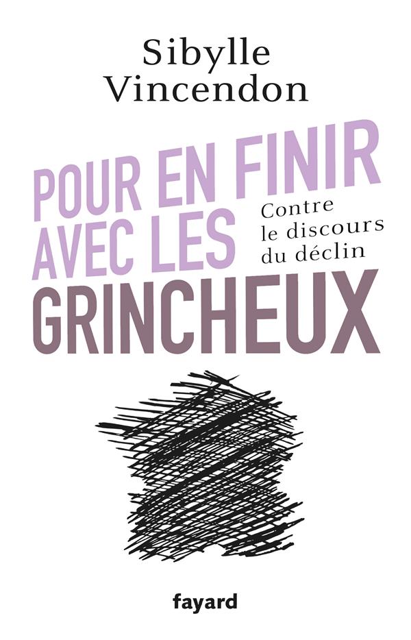 Pour en finir avec les grincheux ; contre le discours du déclin