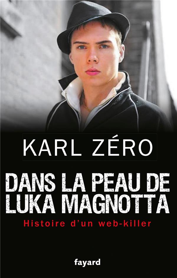 Dans la peau de Luka Magnotta ; histoire d'un web-killer