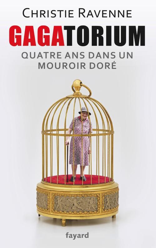 Gagatorium ; quatre ans dans un mouroir doré