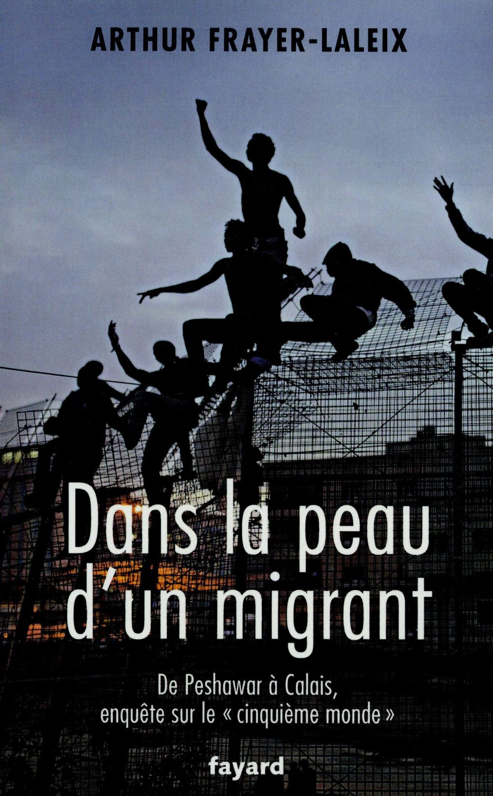 Dans la peau d'un migrant ; de Peshawara à Calais, enquête sur le cinquième monde