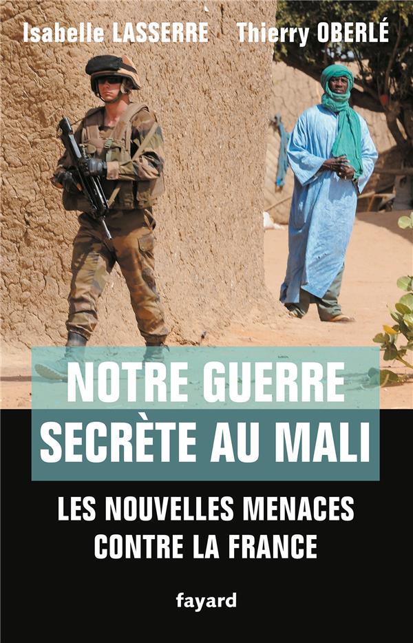 Notre guerre secrète au Mali ; les nouvelles menaces contre la France