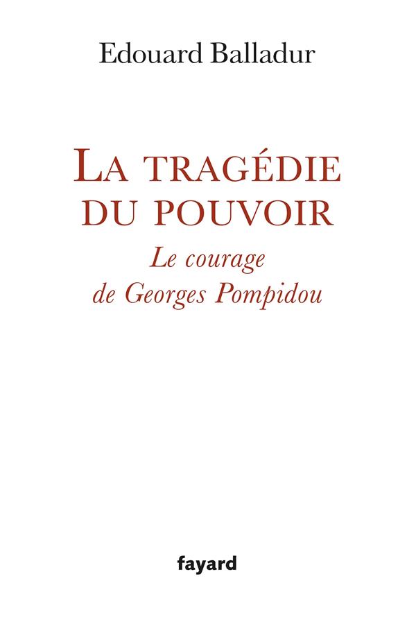 La tragédie du pouvoir ; le courage de Georges Pompidou