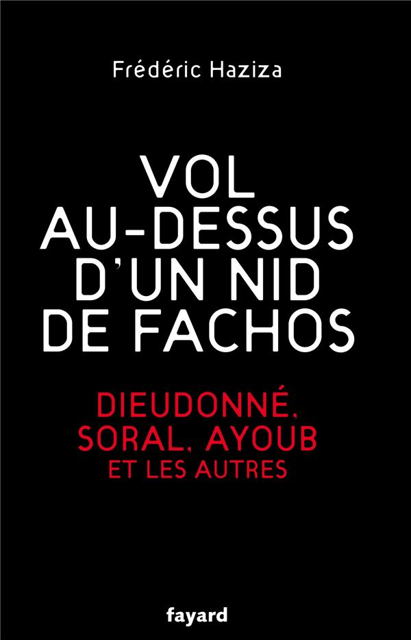 Vol au-dessus d'un nid de fachos ; Dieudonné, Soral, Ayoub et les autres