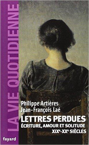Lettres perdues ; écriture, amour et solitude ; XIX-XXe siècles