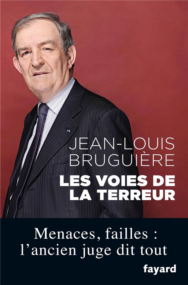 Les voies de la terreur ; menaces, failles : l'ancien juge dit tout