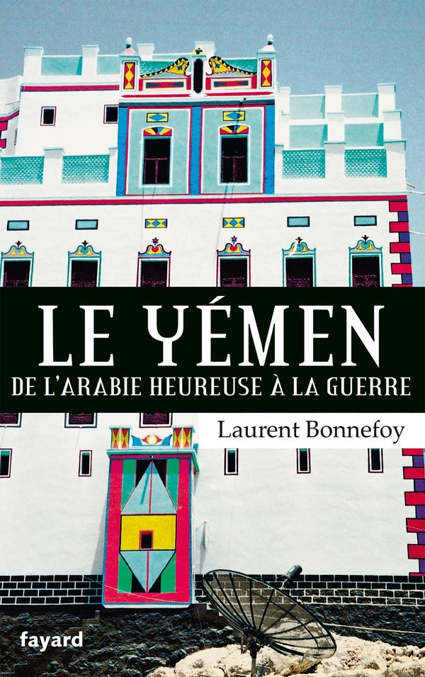 Le Yémen ; de l'Arabie heureuse à la guerre