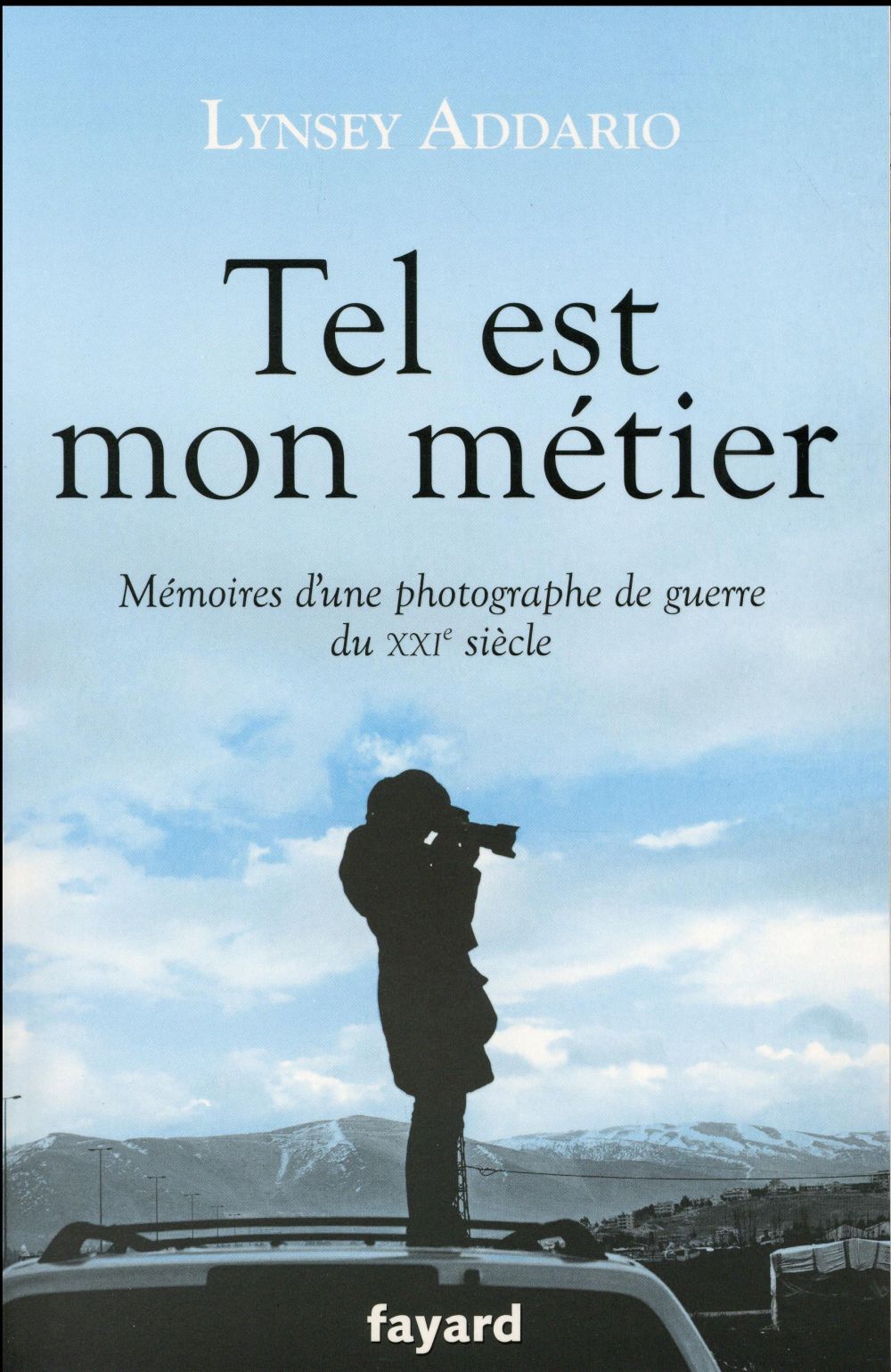 Tel est mon métier ; mémoires d'une photographe de guerre du XXIe siècle