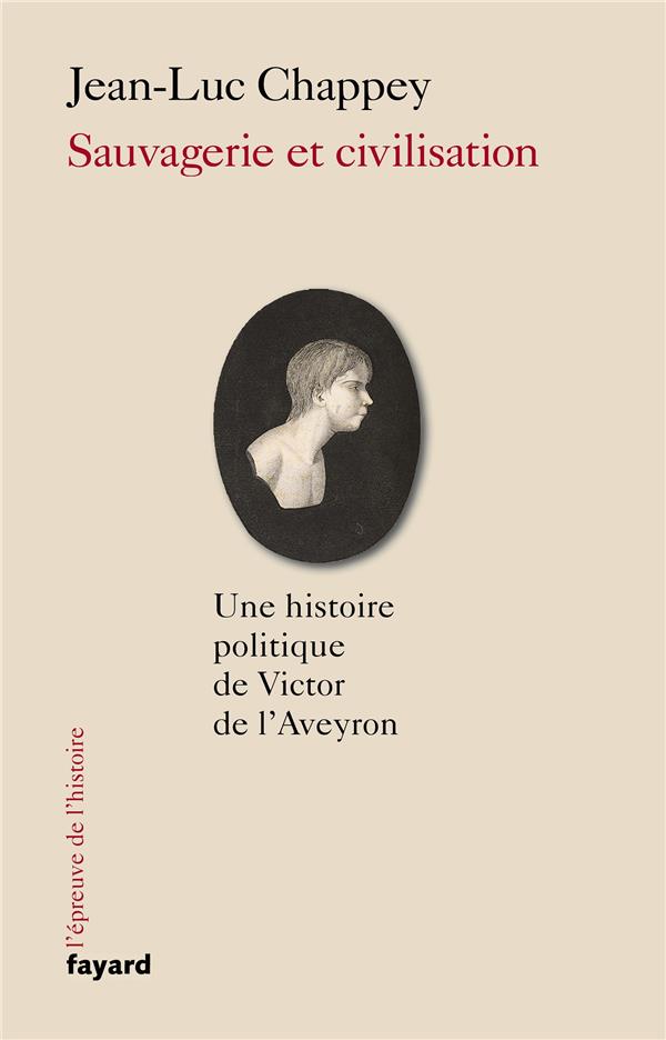 Sauvagerie et civilisation ; une histoire politique de Victor de l'Aveyron