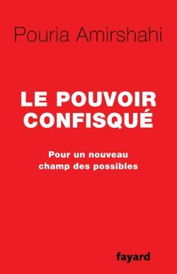 Le pouvoir confisque - pour un nouveau champ des possibles