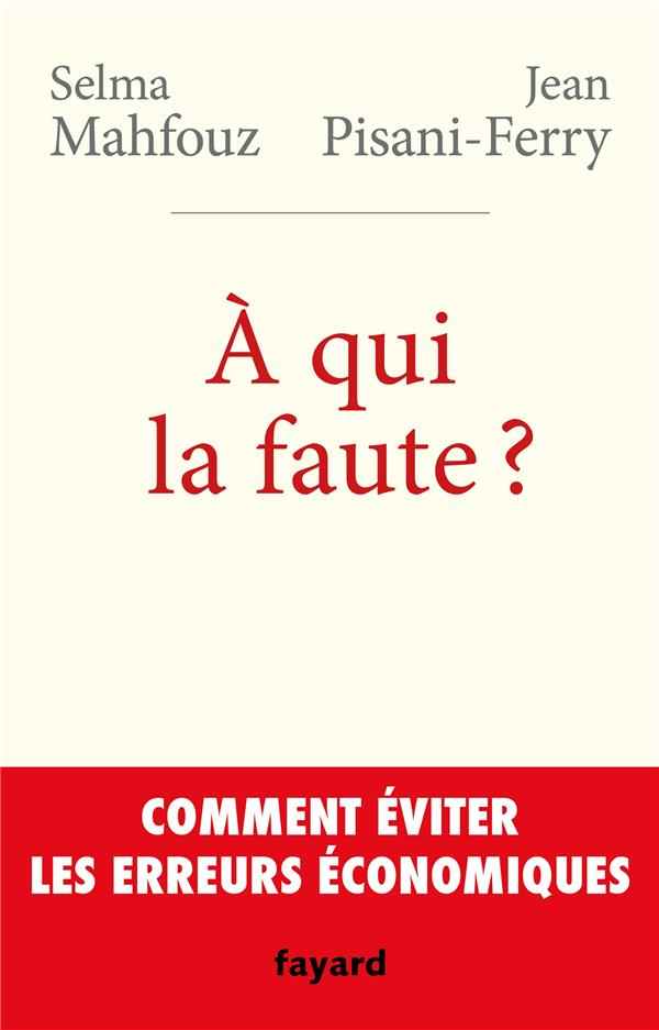à qui la faute ? ; comment éviter les erreurs économiques