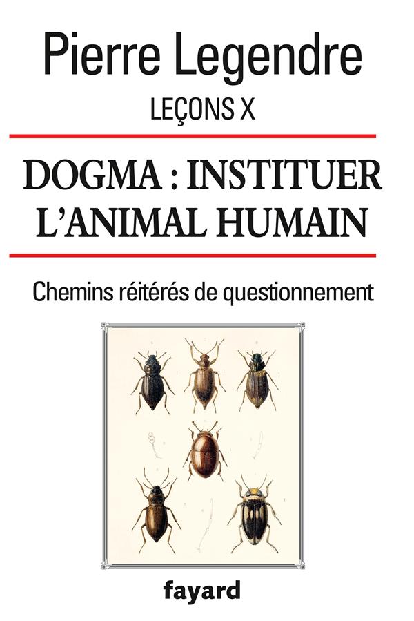 Leçons X ; dogma : instituer l'animal humain