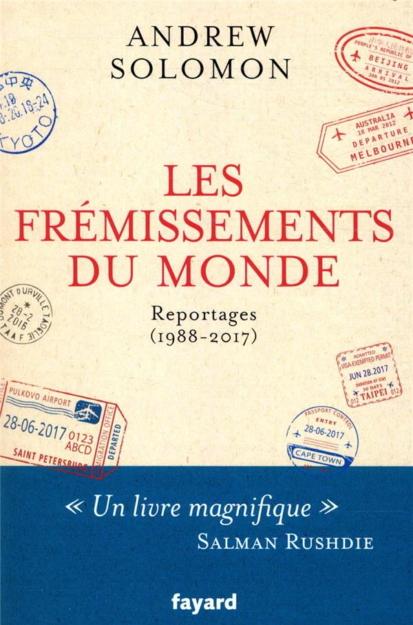 Les frémissements du monde ; reportages (1988-2017)