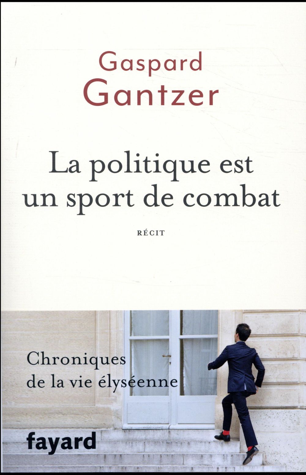 La politique est un sport de combat ; chroniques de la vie élyséenne