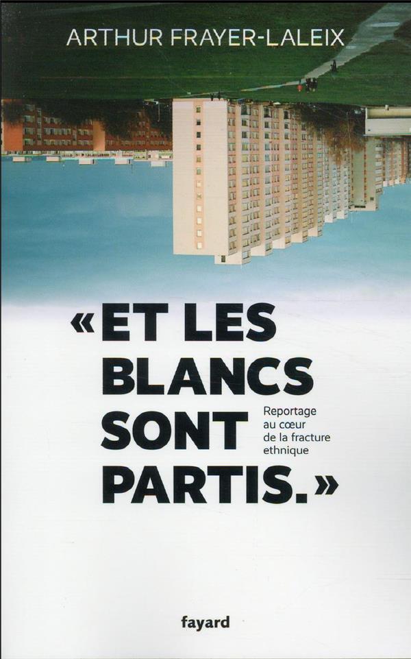 Et les blancs sont partis... : reportage au coeur de la fracture ethnique