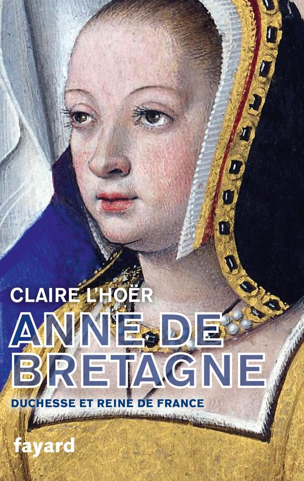 Anne de Bretagne ; duchesse et reine de France