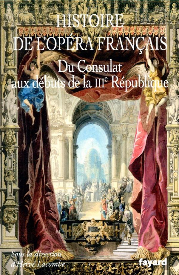 Histoire de l'Opéra français ; du Consulat aux débuts de la IIIe République