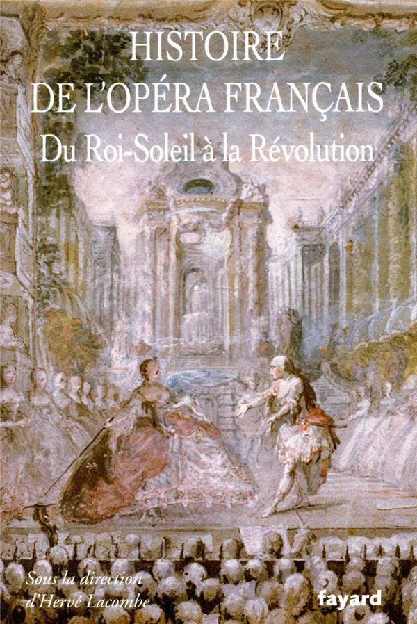 Histoire de l'Opéra français : du Roi-Soleil à la Révolution