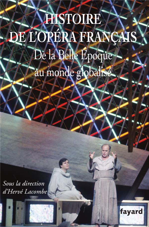 Histoire de l'Opéra français : de la Belle Epoque au monde globalisé