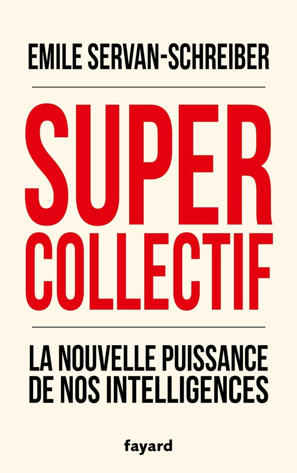 Supercollectif ; la nouvelle puissance de l'intelligence collective