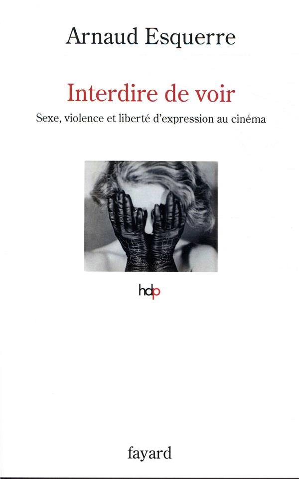 Interdire de voir ; sexe, violence et liberté d'expression au cinema