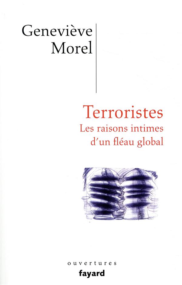 Terroristes ; les raisons intimes d'un fléau global