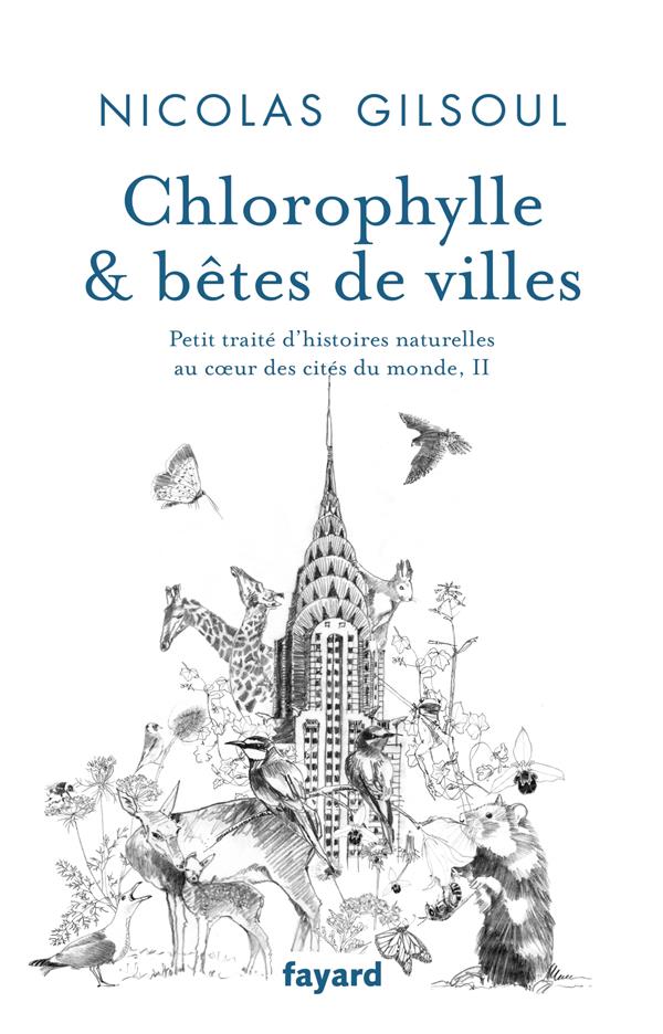 Petit traité d'histoires naturelles au coeur des cités du monde Tome 2 : chlorophylle & bêtes de villes