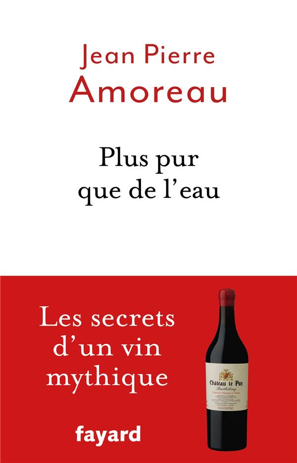 Plus pur que de l'eau ; les secrets d'un vin mythique