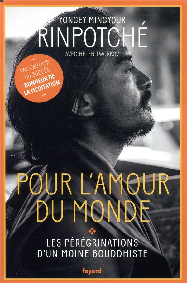 Pour l'amour du monde : les pérégrinations d'un moine bouddhiste