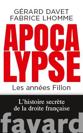 Apocalypse, les années Fillon ; l'histoire secrète de la droite française