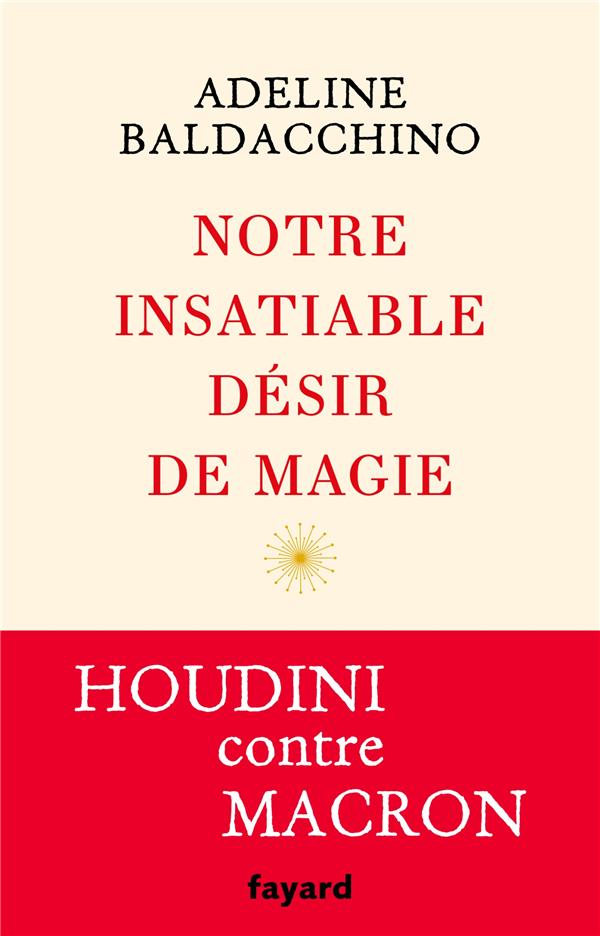Notre insatiable désir de magie ; Houdini contre Macron