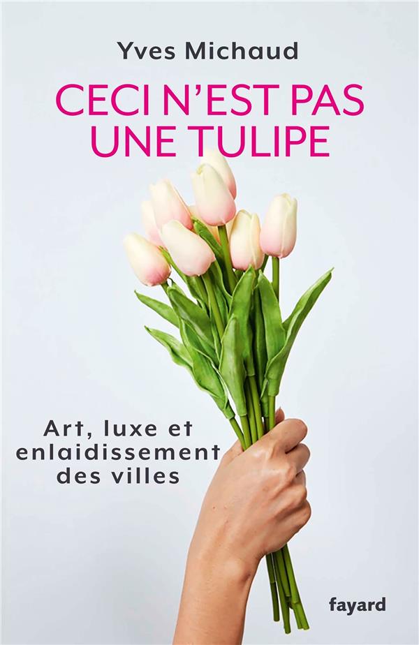 Ceci n'est pas une tulipe ; art, luxe et enlaidissement des villes