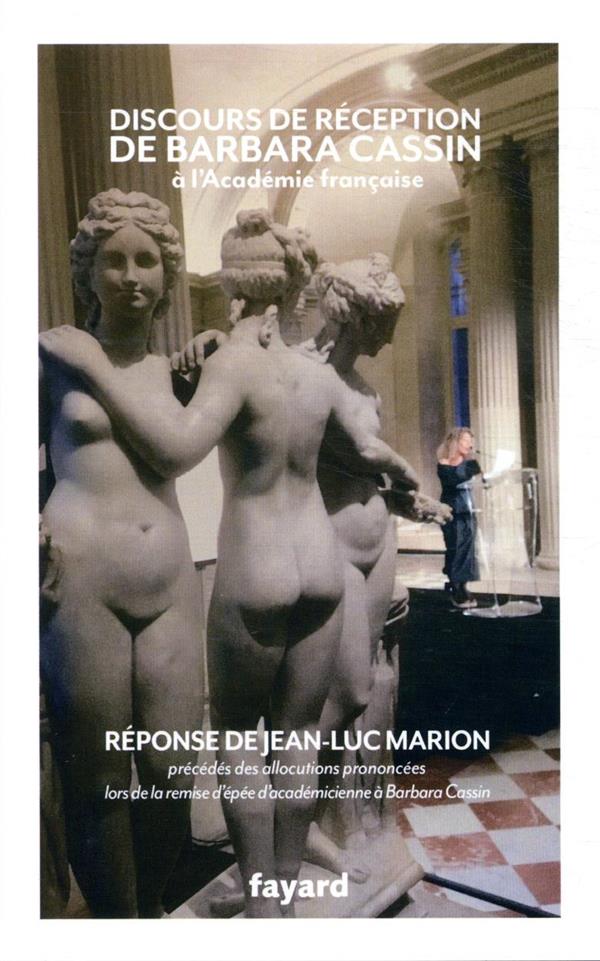 Discours de réception de Barbara Cassin à l'Académie française ; réponse de Jean-Luc Marion