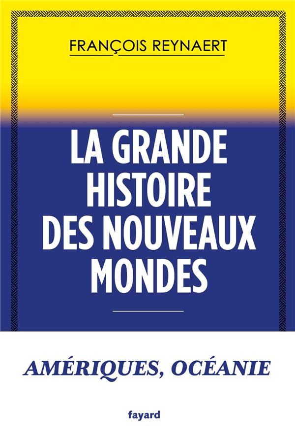 La grande histoire des nouveaux mondes ; Amériques, Océanie