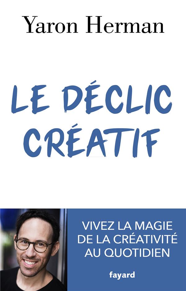 Le déclic créatif ; vivez la magie de la créativité au quotidien