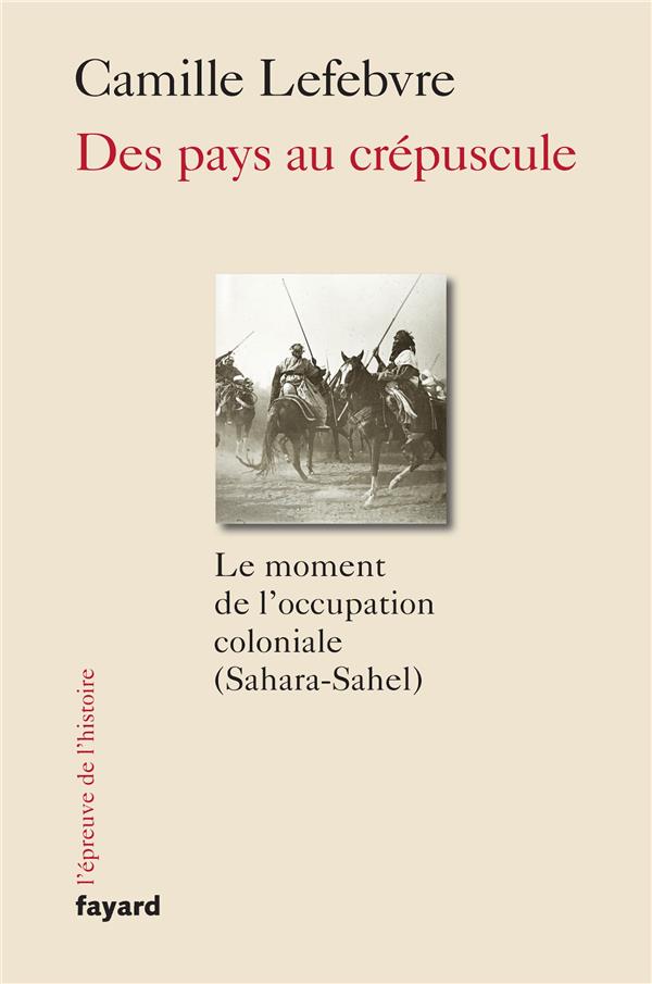 Des pays au crépuscule : le moment de l'occupation coloniale (Sahara-Sahel)