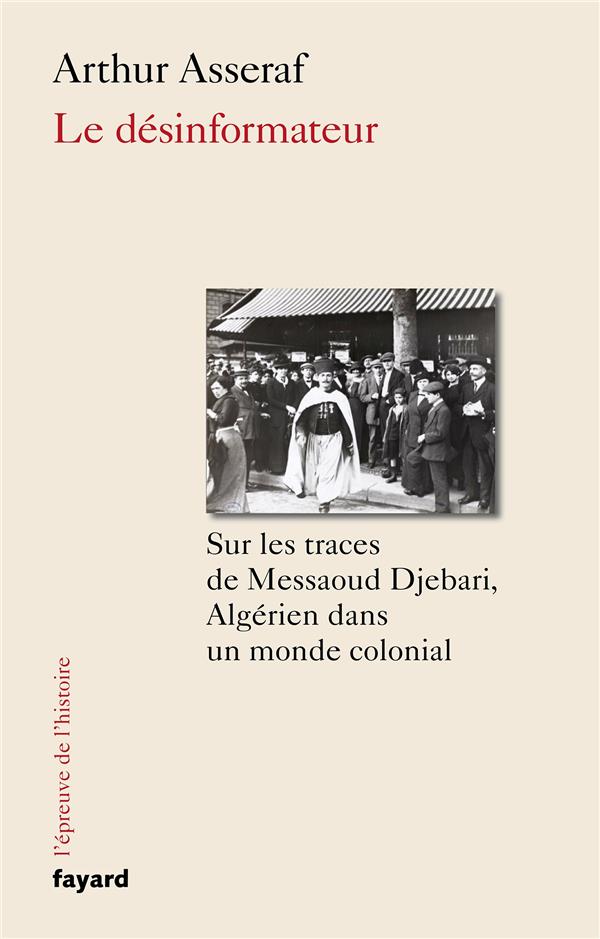 Le désinformateur, sur les traces de Messaoud Djebari, un Algérien dans le monde colonial