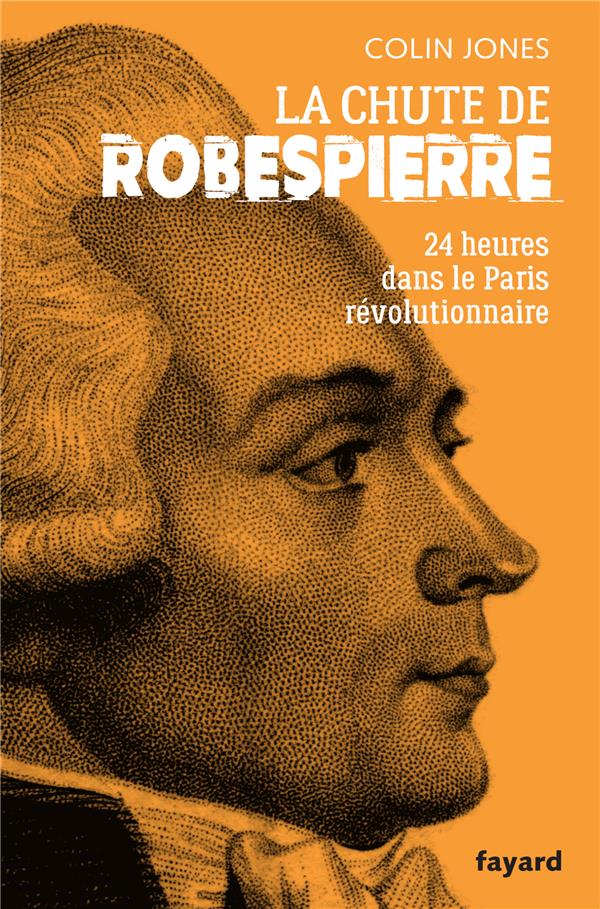 La chute de Robespierre : 24h dans le Paris révolutionnaire