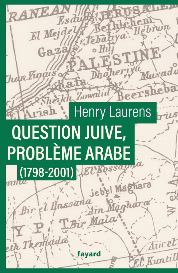 Question juive, problème arabe (1798-2001) : Une synthèse de la question de Palestine