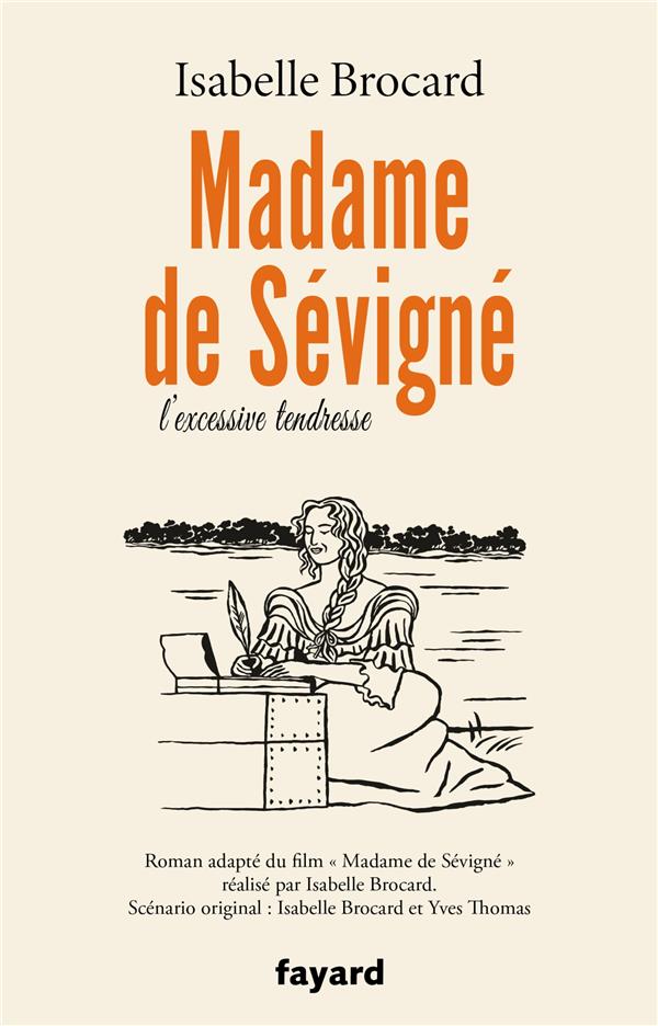 Madame de Sévigné : ou l'excessive tendresse