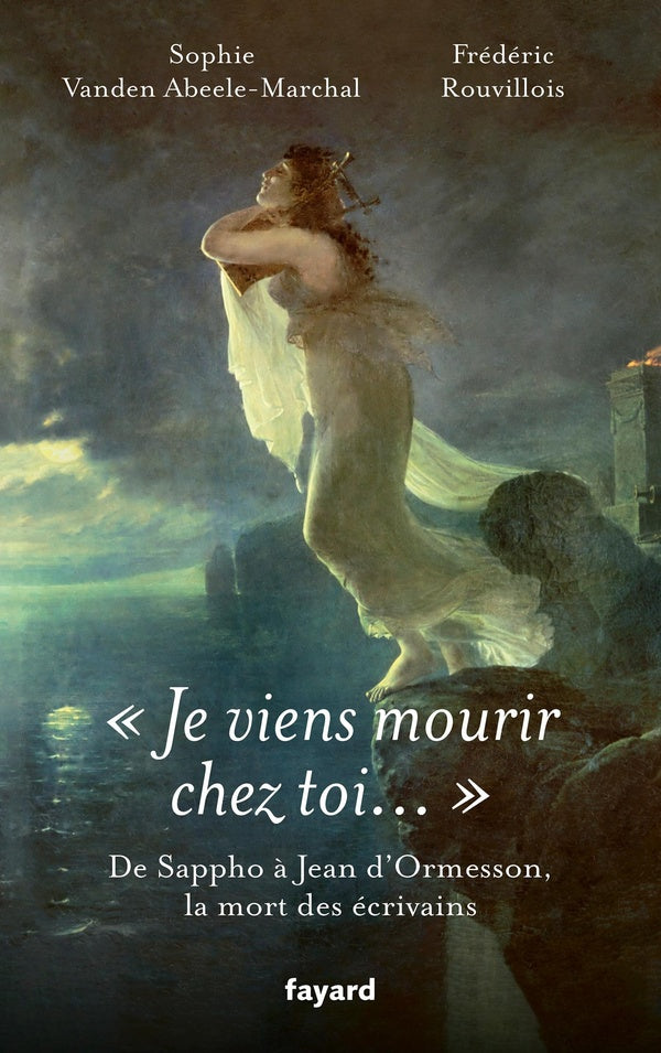 "Je viens mourir chez toi..." : De Sappho à Jean d'Ormesson, les morts d'écrivains