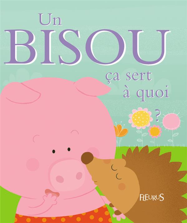 ça sert à quoi ? : un bisou