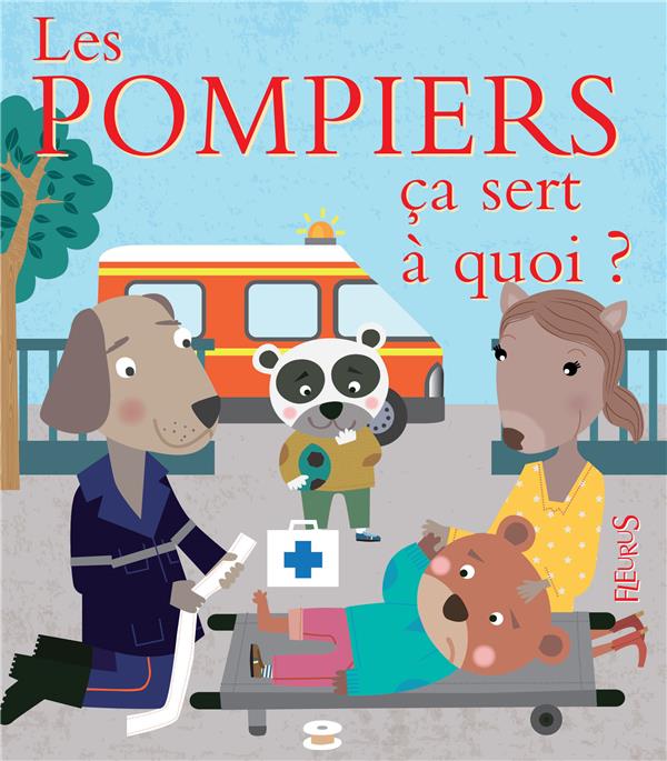 ça sert à quoi ? : les pompiers