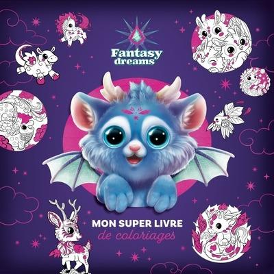 Fantasy Dreams : Mon super livre de coloriages