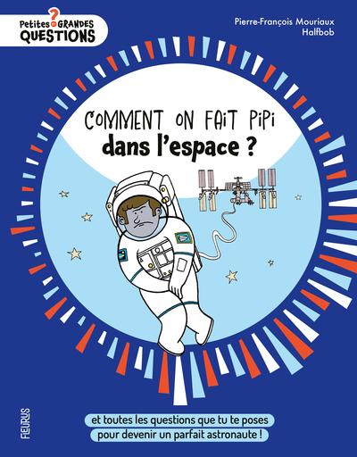 Comment on fait pipi dans l'espace ? Et toutes les questions que tu te poses pour devenir un parfait astronaute !