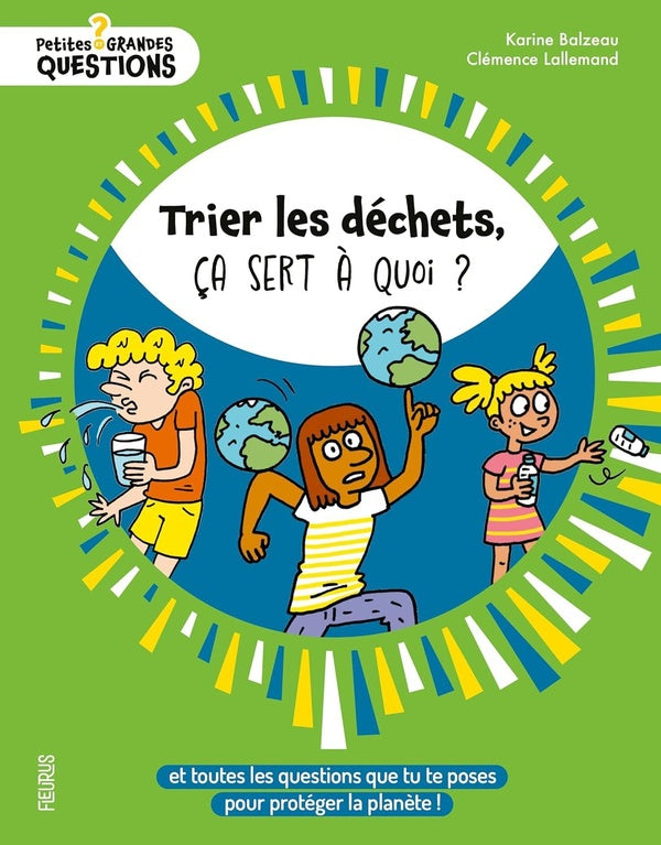 Trier les déchets, ça sert à quoi ? Et toutes les questions que tu te poses pour protéger la planète