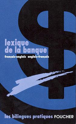 Lexique de la banque anglais francais ; francais anglais
