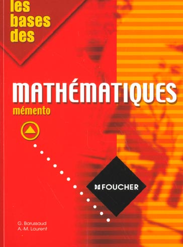 Les bases des mathematiques. memento