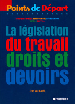 La legislation du travail ; droits & devoirs