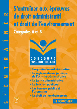 S'entrainer aux epreuves de droit administratif et de droit de l'environnement ; cat. a et b